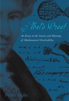 Image for Abel's proof  : an essay on the sources and meaning of mathematical unsolvability