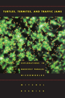 Image for Turtles, termites, and traffic jams  : explorations in massively parallel microworlds