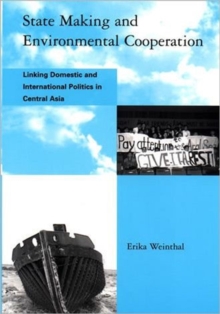 Image for State making and environmental cooperation  : linking domestic and international politics in central Asia