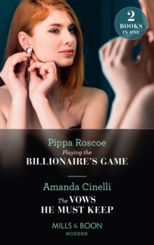 Playing The Billionaire’s Game / The Vows He Must Keep: Playing the Billionaire’s Game / the Vows He Must Keep