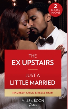 The Ex Upstairs / Just A Little Married: The Ex Upstairs (Dynasties: the Carey Center) / Just a Little Married (Moonlight Ridge)