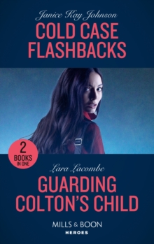 Cold Case Flashbacks / Guarding Colton’s Child: Cold Case Flashbacks (an Unsolved Mystery Book) / Guarding Colton’s Child (the Coltons of Grave Gulch)