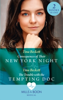 Consequences Of Their New York Night / The Trouble With The Tempting Doc: Consequences of Their New York Night (New York Bachelors’ Club) / the Trouble with the Tempting DOC (New York Bachelors’ Club)