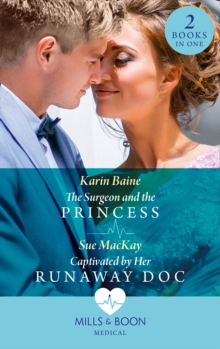 The Surgeon And The Princess / Captivated By Her Runaway Doc: The Surgeon and the Princess / Captivated by Her Runaway DOC