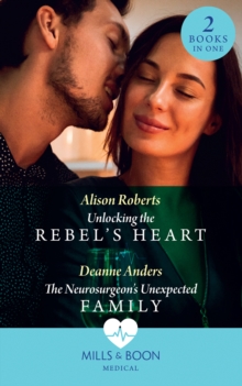 Unlocking The Rebel’s Heart / The Neurosurgeon’s Unexpected Family: Unlocking the Rebel’s Heart / the Neurosurgeon’s Unexpected Family