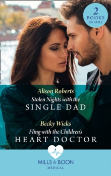 Stolen Nights With The Single Dad / Fling With The Children’s Heart Doctor: Stolen Nights with the Single Dad / Fling with the Children’s Heart Doctor