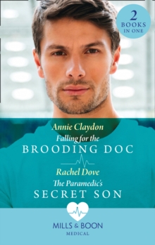 Falling For The Brooding Doc / The Paramedic’s Secret Son: Falling for the Brooding DOC / the Paramedic’s Secret Son