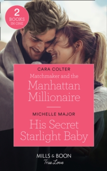 Matchmaker And The Manhattan Millionaire / His Secret Starlight Baby