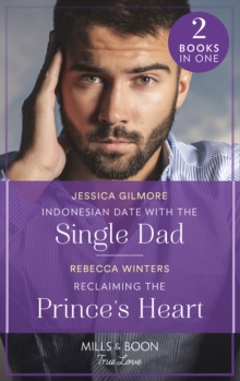 Indonesian Date With The Single Dad / Reclaiming The Prince’s Heart: Indonesian Date with the Single Dad (Billion-Dollar Matches) / Reclaiming the Prince’s Heart (the Baldasseri Royals)