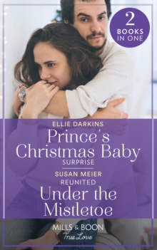 Prince’s Christmas Baby Surprise / Reunited Under The Mistletoe: Prince’s Christmas Baby Surprise (A Wedding in New York) / Reunited Under the Mistletoe (A Wedding in New York)