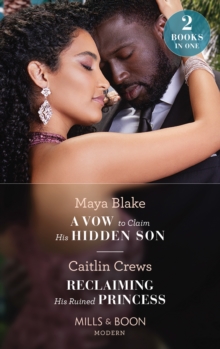 A Vow To Claim His Hidden Son / Reclaiming His Ruined Princess: A Vow to Claim His Hidden Son (Ghana’s Most Eligible Billionaires) / Reclaiming His Ruined Princess (the Lost Princess Scandal)