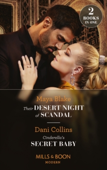 Their Desert Night Of Scandal / Cinderella’s Secret Baby: Their Desert Night of Scandal (Brothers of the Desert) / Cinderella’s Secret Baby (Four Weddings and a Baby)