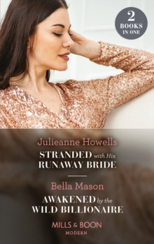 Stranded With His Runaway Bride / Awakened By The Wild Billionaire: Stranded with His Runaway Bride / Awakened by the Wild Billionaire