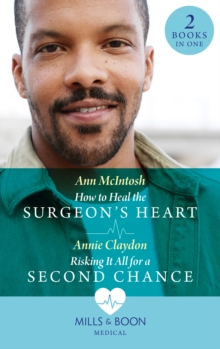 How To Heal The Surgeon’s Heart / Risking It All For A Second Chance: How to Heal the Surgeon’s Heart (Miracle Medics) / Risking it All for a Second Chance (Miracle Medics)