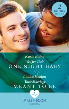 Wed For Their One Night Baby / Their Marriage Meant To Be: Wed for Their One Night Baby / Their Marriage Meant to be