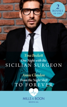 One Night With The Sicilian Surgeon / From The Night Shift To Forever: One Night with the Sicilian Surgeon / from the Night Shift to Forever