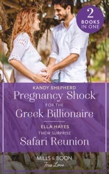 Pregnancy Shock For The Greek Billionaire / Their Surprise Safari Reunion: Pregnancy Shock for the Greek Billionaire / Their Surprise Safari Reunion