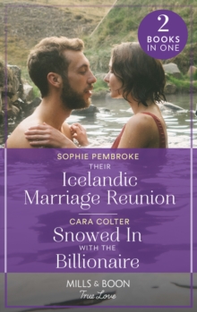 Their Icelandic Marriage Reunion / Snowed In With The Billionaire: Their Icelandic Marriage Reunion (Dream Destinations) / Snowed in with the Billionaire