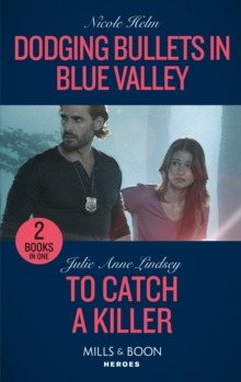 Dodging Bullets In Blue Valley / To Catch A Killer: Dodging Bullets in Blue Valley (A North Star Novel Series) / to Catch a Killer (Heartland Heroes)