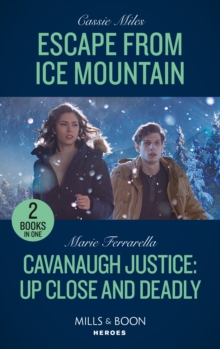 Escape From Ice Mountain / Cavanaugh Justice: Up Close And Deadly: Escape from Ice Mountain / Cavanaugh Justice: Up Close and Deadly (Cavanaugh Justice)