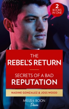 The Rebel’s Return / Secrets Of A Bad Reputation: The Rebel’s Return (Texas Cattleman’s Club: Fathers and Sons) / Secrets of a Bad Reputation (Dynasties: DNA Dilemma)