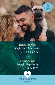 Single Dad’s Unexpected Reunion / Brought Together By His Baby: Single Dad’s Unexpected Reunion (Wyckford General Hospital) / Brought Together by His Baby