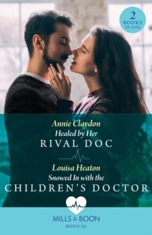 Healed By Her Rival Doc / Snowed In With The Children’s Doctor – 2 Books in 1