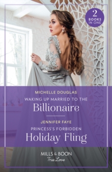 Waking Up Married To The Billionaire / Princess’s Forbidden Holiday Fling: Waking Up Married to the Billionaire / Princess’s Forbidden Holiday Fling (Princesses of Rydiania)