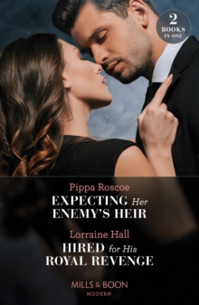 Expecting Her Enemy’s Heir / Hired For His Royal Revenge: Expecting Her Enemy’s Heir (A Billion-Dollar Revenge) / Hired for His Royal Revenge (Secrets of the Kalyva Crown)