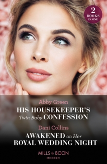 His Housekeeper’s Twin Baby Confession / Awakened On Her Royal Wedding Night: His Housekeeper’s Twin Baby Confession / Awakened on Her Royal Wedding Night