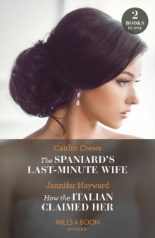 The Spaniard’s Last-Minute Wife / How The Italian Claimed Her – 2 Books in 1