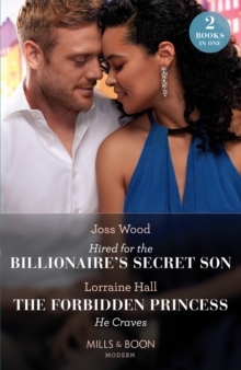 Hired For The Billionaire’s Secret Son / The Forbidden Princess He Craves: Hired for the Billionaire’s Secret Son / the Forbidden Princess He Craves