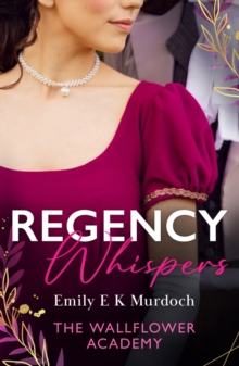 Regency Whispers: The Wallflower Academy: Least Likely to Win a Duke (the Wallflower Academy) / More Than a Match for the Earl