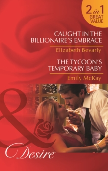 Image for Caught in the Billionaire's Embrace/ The Tycoon's Temporary Baby