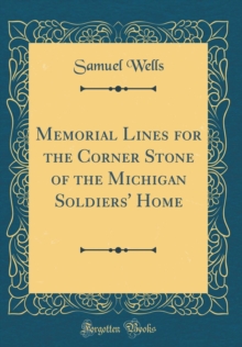 Image for Memorial Lines for the Corner Stone of the Michigan Soldiers' Home (Classic Reprint)