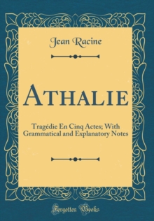 Image for Athalie: Tragedie En Cinq Actes; With Grammatical and Explanatory Notes (Classic Reprint)