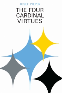 The Four Cardinal Virtues: Human Agency, Intellectual Traditions, and Responsible Knowledge