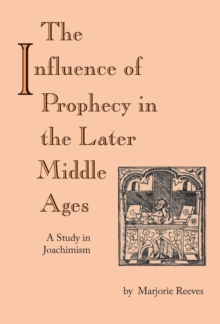 Influence of Prophecy in the Later Middle Ages, The: A Study in Joachimism