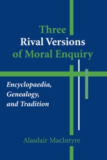 Image for Three rival versions of moral enquiry  : encyclopaedia, genealogy, and tradition