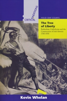 Image for Tree of Liberty : Radicalism, Catholicism, and the Construction of Irish Identity, 1760-1830