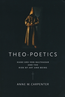 Image for Theo-Poetics : Hans Urs von Balthasar and the Risk of Art and Being