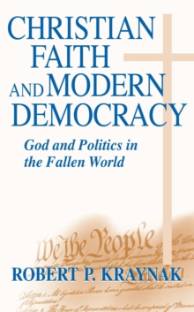 Image for Christian faith and modern democracy: God and politics in the fallen world