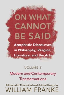 Image for On what cannot be said  : apophatic discourses in philosophy, religion, literature, and the artsVol. 2: Modern and contemporary transformations