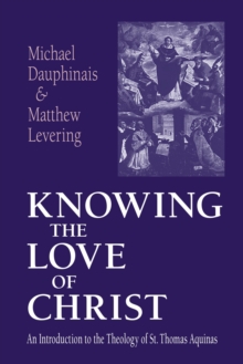 Image for Knowing the Love of Christ : An Introduction to the Theology of St. Thomas Aquinas
