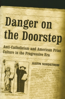 Image for Danger on the Doorstep : Anti-Catholicism and American Print Culture in the Progressive Era