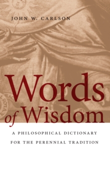 Image for Words of wisdom: a philosophical dictionary for the perennial tradition