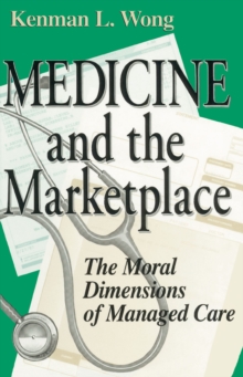 Image for Medicine and the Marketplace: The Moral Dimensions of Managed Care