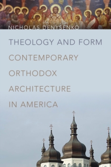 Image for Theology and Form : Contemporary Orthodox Architecture in America
