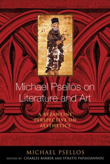 Image for Michael Psellos on Literature and Art : A Byzantine Perspective on Aesthetics