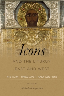 Image for Icons and the liturgy, East and West: history, theology, and culture